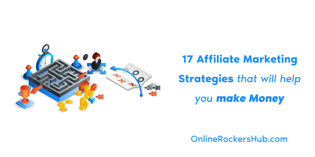 17 affiliate marketing strategies that will help you make money