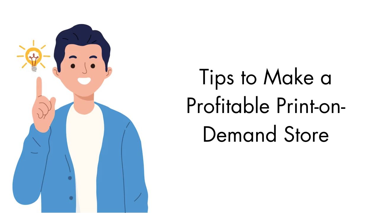 Tips to Make a Profitable Print on Demand Store